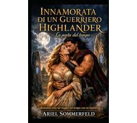 Innamorata di un guerriero highlander: La porta del tempo: Romanzo rosa sul viaggio nel tempo con un highlander