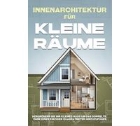 Innenarchitektur für kleine Räume: Vergrößern Sie Ihr kleines Haus um das Doppelte, ohne einen einzigen Quadratmeter hinzuzufügen