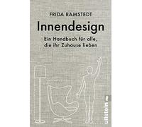 Innendesign: Ein Handbuch für alle, die ihr Zuhause lieben | Die international erfolgreiche Innendesignerin erklärt die Grundlagen des Einrichtens und verrät ihre wertvollsten Tipps.