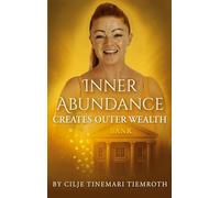 Inner Abundance creates outer wealth: By Cilje Tinemari Tiemroth