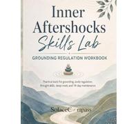 Inner Aftershocks Skills Lab Grounding Regulation Workbook: A 50-page companion workbook for adults who want structured, workshop-style practice for ... sleep reset, and steady daily planning.