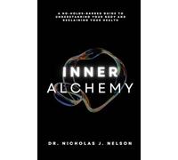 Inner Alchemy: A No-Holds-Barred guide to Understanding Your Body and Reclaiming Your Health