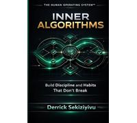 INNER ALGORITHMS: Build Discipline and Habits That Don't Break: 4 (The Human Operating System)