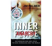 Inner Anarchy: Dethroning God and Jesus to Save Ourselves and the World
