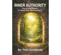 Inner Authority: How to Trust Yourself in a World That Trains You Not To (The Liberty Truth Series)
