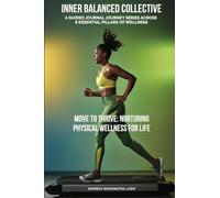 Inner Balanced Collective: A Guided Journal Journey Series Across 8 Essential Pillars of Wellness: Move To Thrive: Nurturing Physical Wellness For Life