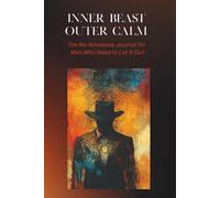 Inner Beast Outer Calm: The No-Nonsense Journal for Men Who Need to Let It Out
