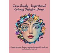 Inner Beauty - Inspirational Coloring Book for Women: Feminine portraits, floral art, and spiritual symbols to soothe your mind and nurture your soul
