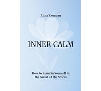 INNER CALM: How to Remain Yourself in the Midst of the Storm