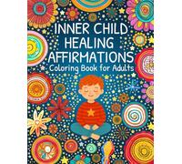 Inner Child Healing Affirmations: Coloring Book for Adults