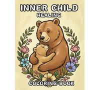 Inner Child Healing Coloring Book: Gentle Healing Illustrations to Release Emotions Through Relaxing Coloring and Reconnect with Your Inner Child’s Peace and Sense of Safety