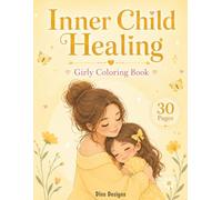 Inner Child Healing: Girly Coloring Book: For teens and adults: featuring gentle scenes of girls embracing, comforting, and reconnecting with their ... through peaceful, heartwarming illustration.