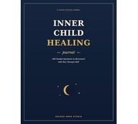 Inner Child Healing Journal: 200 Guided Questions to Reconnect with Your Younger Self, Release Old Wounds & Nurture the Woman You're Becoming