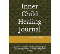 Inner Child Healing Journal: A Guided Journey for Emotional Healing, Self-Love, Shadow Work, and Rebuilding Inner Safety