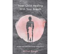 Inner Child Healing With Your Breath: escape from dark psychology manipulation