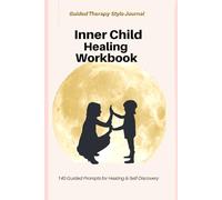 Inner Child Healing Workbook: 140 Guided Prompts for Shadow Work, Emotional Healing, Trauma Recovery, Self-Love, Reparenting & Deep Self-Discovery