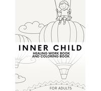 Inner Child Healing Workbook & Coloring book for adults: A Journal to Recover,Soothe and Heal Your Inner Child