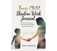 Inner Child Shadow Work Journal: 100 Days of Prompts to Heal Childhood Wounds and Reclaim Your Joy
