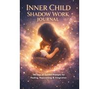 Inner child shadow work journal - Healing your past, releasing emotional wounds & reparenting yourself: A Guided Self-Love Workbook with 150 ... trauma, and create emotional healing