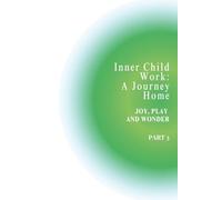 Inner Child Work: A Journey Home: Part 3: Joy, Play, and Wonder - A Gentle Guided Journal to Reclaim Playfulness, Creativity, and Curiosity