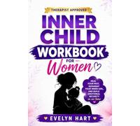 Inner Child Workbook for Women: Heal Your Past, Reparent Your Inner Girl, and Build Emotional Security in no time