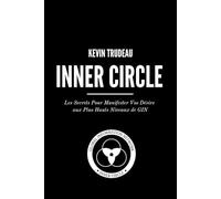 INNER CIRCLE: Les secrets de la manifestation de vos désirs pour les grades les plus élevés de GIN