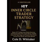 INNER CIRCLE TRADER ICT STRATEGY: Master ICT Trading: Learn Market Structure, Institutional Order Flow, Order Blocks, Liquidity Pools, Fair Value Gaps, and Precision Price Action Across Forex, Stocks