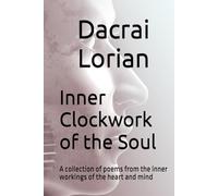 Inner Clockwork of the Soul: A collection of poems from the inner workings of the heart and mind