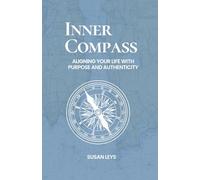 Inner Compass: Aligning Your Life With Purpose and Authenticity (Personal Growth & Leadership Series)