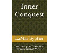 Inner Conquest: Overcoming the Carnal Mind Through Spiritual Warfare