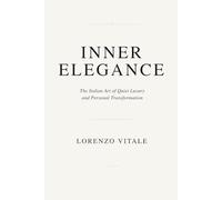 Inner Elegance: The Italian Art of Quiet Luxury and Personal Transformation