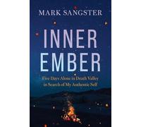 Inner Ember: Five Days Alone in Death Valley in Search of My Authentic Self