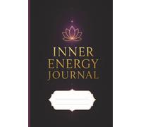 Inner Energy Journal: A Spiritual Space for Gratitude, Manifestation, Affirmations, Self-Reflection, Positive Thinking, and Daily Intentions