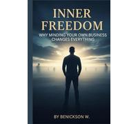 Inner Freedom: Why Minding Your Own Business Changes Everything