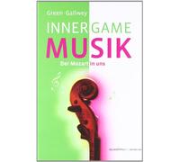 Inner game musik: Der Mozart in uns. Im Buch befinden sich über 50 Übungen zum Selbststudium mit Notensätzen