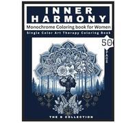Inner Harmony - Monochrome Coloring book for Women: Single Color Art Therapy with Florals, Mandalas, Nature & Empowerment Designs for Mindfulness, ... Balance (Monochrome Wilderness Collection)
