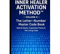INNER HEALER ACTIVATION METHOD -Volume II- The Letter-Number Master Code Book: Hybrid Decks - Expansion Packs & the Living Code