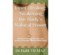 Inner Healing: Awakening the Body’s Natural Power: A Guide to Energy, Balance, and Spiritual Strength Without Medication
