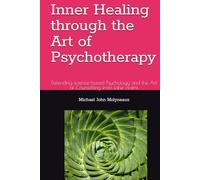 Inner Healing through the Art of Psychotherapy: Defending science-based Psychology and the Art of Counselling from false claims