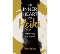 Inner Heart of Reiki (NEW EDITION), The: Rediscovering Your True Self