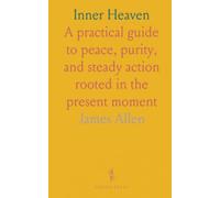 Inner Heaven: A practical guide to peace, purity, and steady action rooted in the present moment