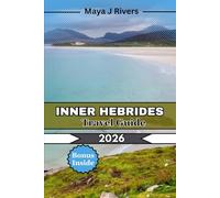 INNER HEBRIDES TRAVEL GUIDE 2026: What You Should Know Before Visiting the Inner Hebrides: Scenic Islands, Hiking Paths, and Coastal Highlights