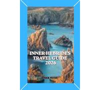 INNER HEBRIDES TRAVEL GUIDE: A Complete Island Travel Companion with Itineraries, Coastal Adventures, Cultural Insights, and Practical Planning Tips