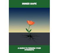 Inner Hope: A Guide To Finding Your Strength