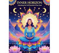 Inner Horizon: Unlocking the Full Potential of Your Soul