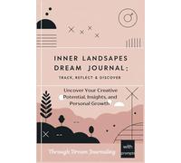 Inner Landscapes A Guided Dream Diary: Uncover Your Creative Potential, Insights, and Personal Growth Through Dream Journaling, with prompts, Interpretations, for Women, Girls, Men