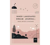 Inner Landscapes A Guided Dream Diary: Uncover Your Creative Potential, Insights, and Personal Growth Through Dream Journaling, with prompts, Interpretations, for Women, Girls, Men