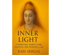 Inner Light: 7 Spiritual Habits for a Peaceful and Powerful Life
