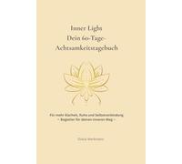 Inner Light - Dein 60 Tage Achtsamkeitstagebuch: Für mehr Klarheit, Ruhe und Selbstverbindung - Begleiter für deinen inneren Weg