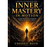 Inner Mastery in Motion: Living what you Learned when life is not Ideal